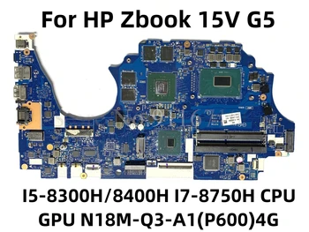 L73015-601 Для HP Zbook 15V G5 Материнская плата ноутбука DPF52 LA-F851P с процессором I5-8300H/8400 H I7-8750H GPU N18M-Q3-A1 (P600) 4G 100% В ПОРЯДКЕ