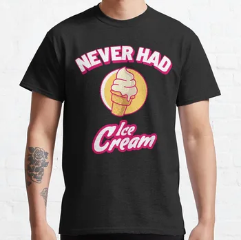 Классическая футболка Never Had Ice Cream На Заказ Aldult Teen Унисекс С Цифровой Печатью Футболки Xs-5Xl Унисекс С Цифровой Печатью Ретро